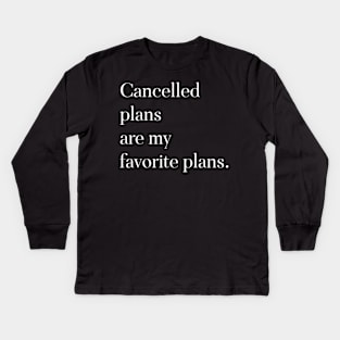 Cancelled Plans are My Favorite Plans Kids Long Sleeve T-Shirt